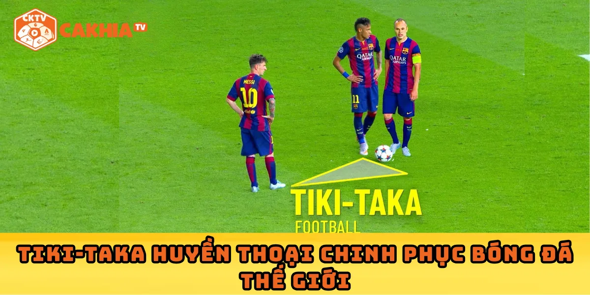 Tiki-taka huyền thoại chinh phục bóng đá thế giới