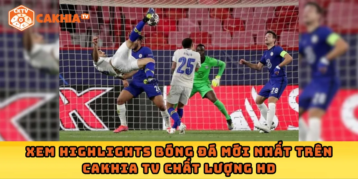 Xem highlights bóng đá mới nhất trên Cakhia TV chất lượng HD
