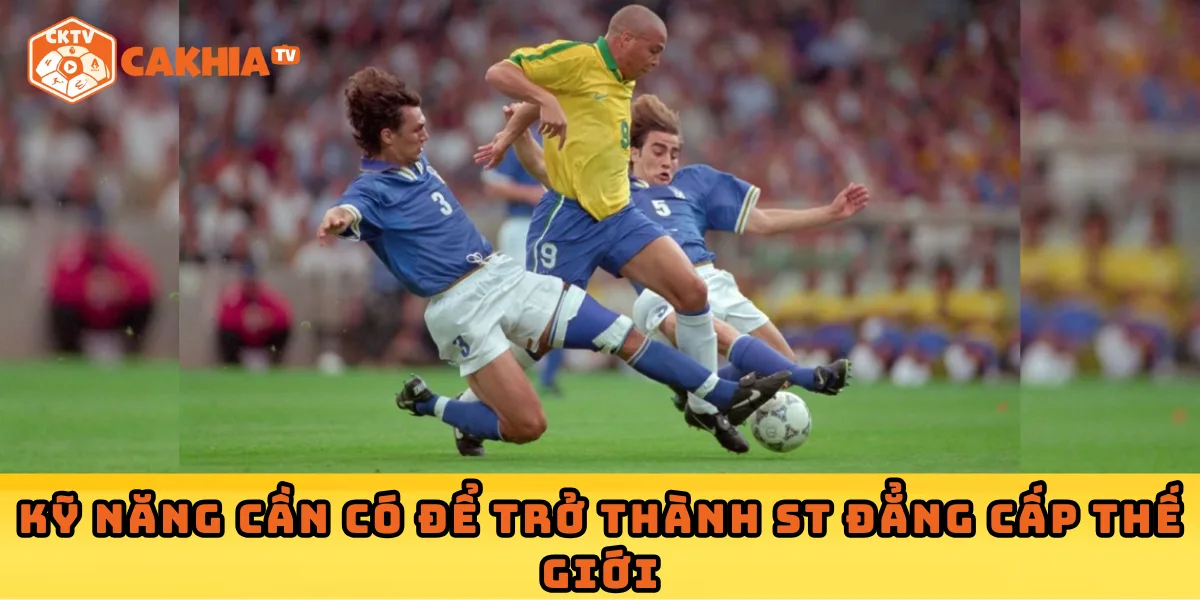 Kỹ năng cần có để trở thành ST đẳng cấp thế giới